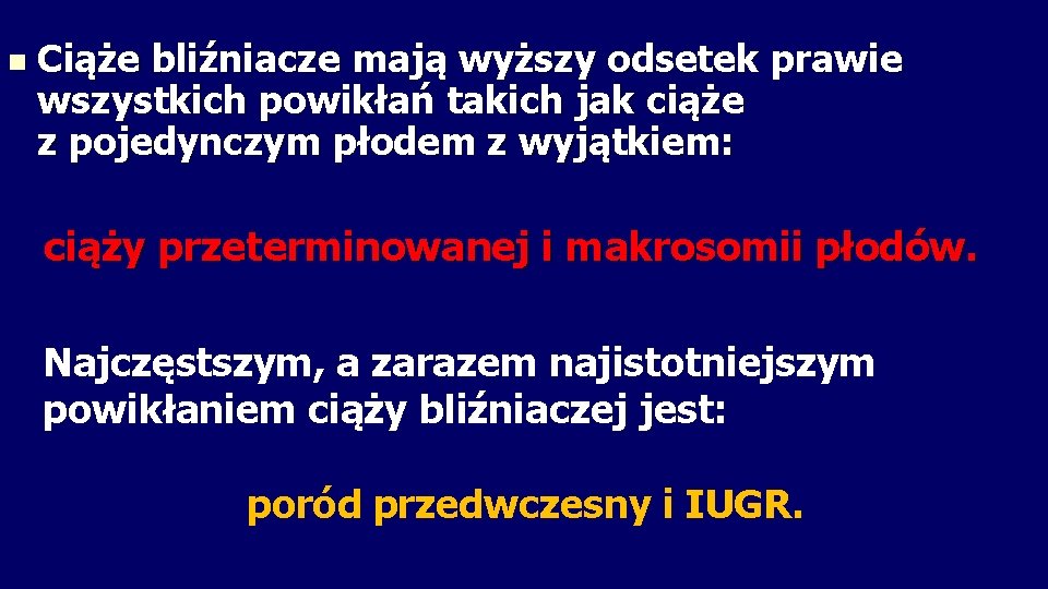 n Ciąże bliźniacze mają wyższy odsetek prawie wszystkich powikłań takich jak ciąże z pojedynczym
