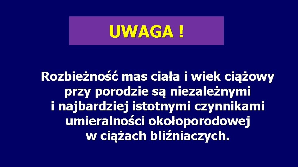 UWAGA ! Rozbieżność mas ciała i wiek ciążowy przy porodzie są niezależnymi i najbardziej
