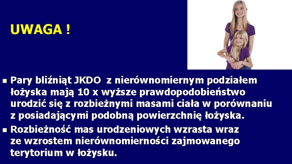UWAGA ! Pary bliźniąt JKDO z nierównomiernym podziałem łożyska mają 10 x wyższe prawdopodobieństwo