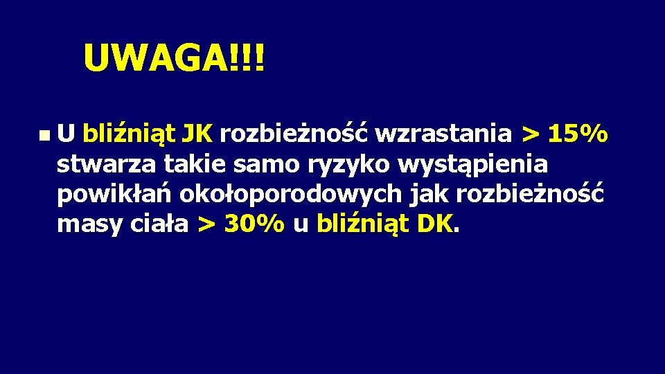 UWAGA!!! n. U bliźniąt JK rozbieżność wzrastania > 15% stwarza takie samo ryzyko wystąpienia