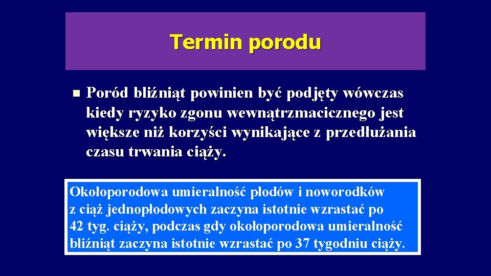Termin porodu n Poród bliźniąt powinien być podjęty wówczas kiedy ryzyko zgonu wewnątrzmacicznego jest