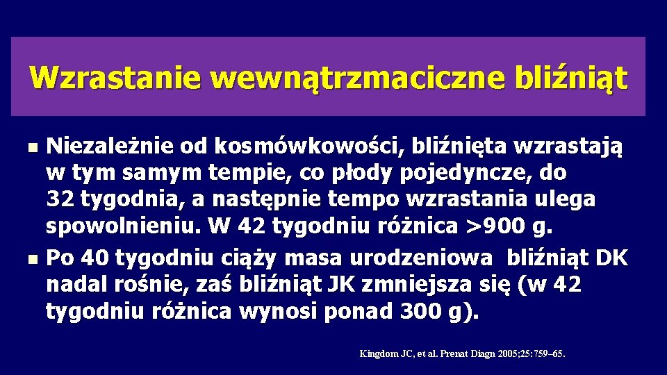 Wzrastanie wewnątrzmaciczne bliźniąt Niezależnie od kosmówkowości, bliźnięta wzrastają w tym samym tempie, co płody