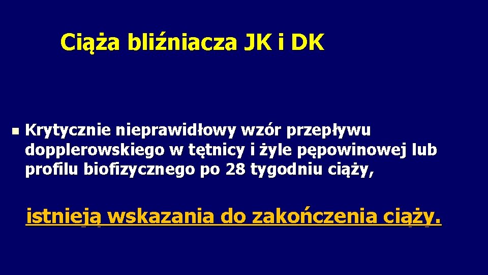 Ciąża bliźniacza JK i DK n Krytycznie nieprawidłowy wzór przepływu dopplerowskiego w tętnicy i