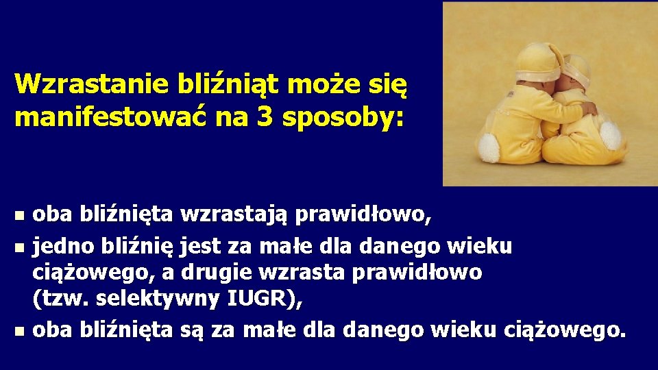 Wzrastanie bliźniąt może się manifestować na 3 sposoby: oba bliźnięta wzrastają prawidłowo, n jedno