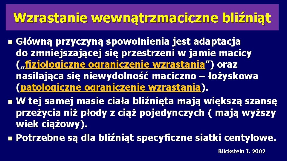 Wzrastanie wewnątrzmaciczne bliźniąt Główną przyczyną spowolnienia jest adaptacja do zmniejszającej się przestrzeni w jamie