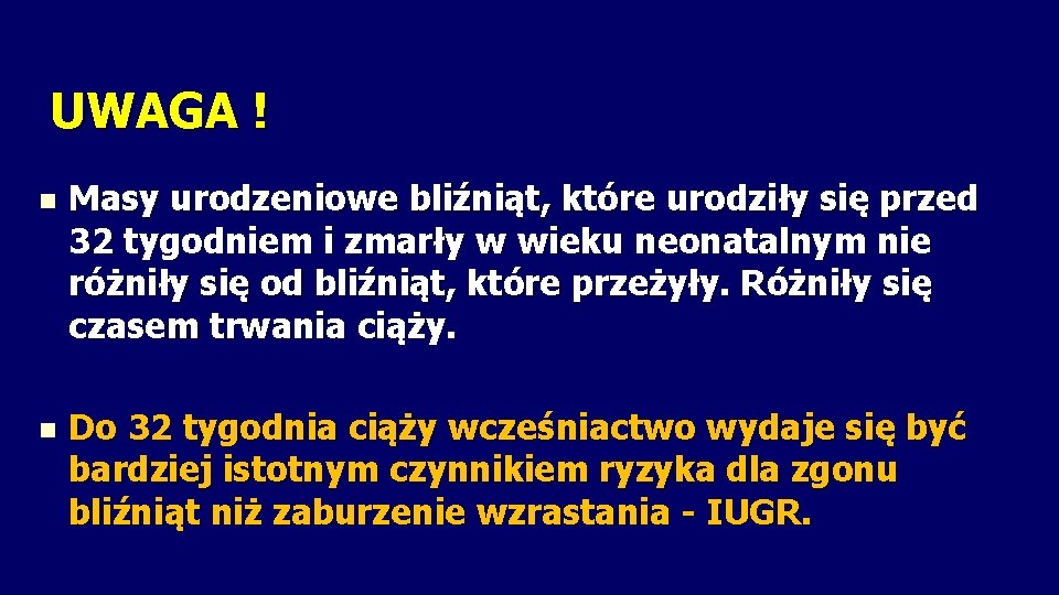 UWAGA ! n Masy urodzeniowe bliźniąt, które urodziły się przed 32 tygodniem i zmarły