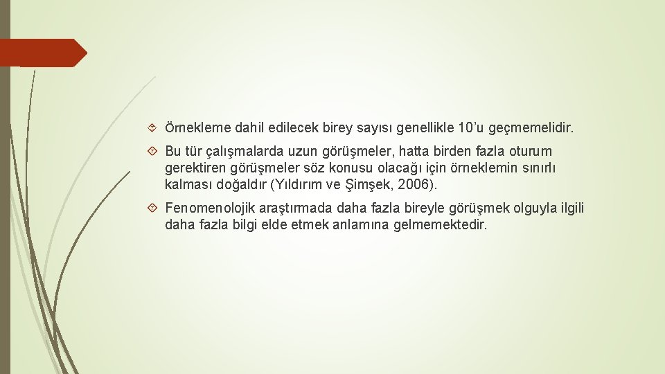  Örnekleme dahil edilecek birey sayısı genellikle 10’u geçmemelidir. Bu tür çalışmalarda uzun görüşmeler,