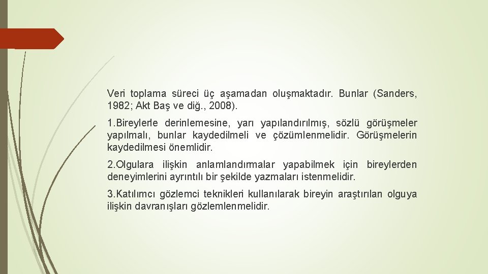 Veri toplama süreci üç aşamadan oluşmaktadır. Bunlar (Sanders, 1982; Akt Baş ve diğ. ,