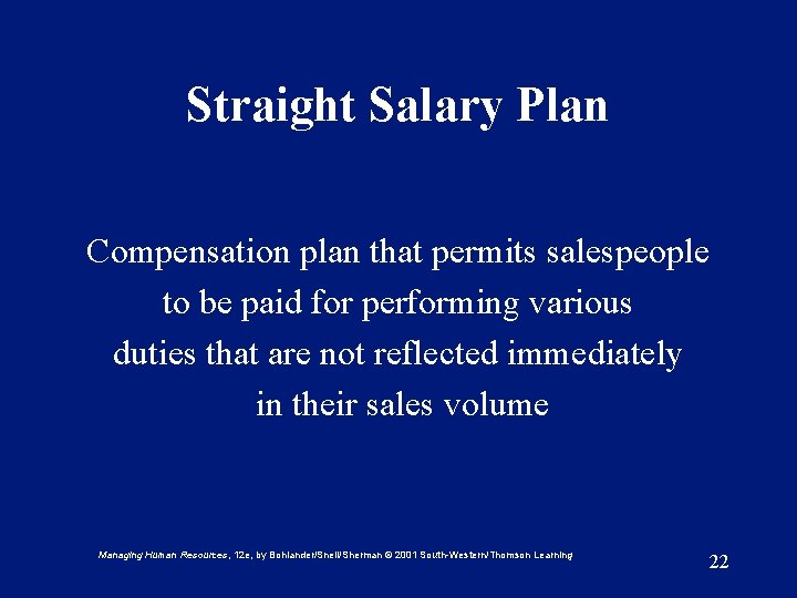 Straight Salary Plan Compensation plan that permits salespeople to be paid for performing various