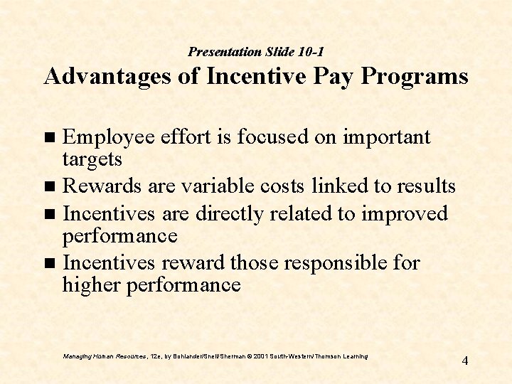 Presentation Slide 10 -1 Advantages of Incentive Pay Programs Employee effort is focused on