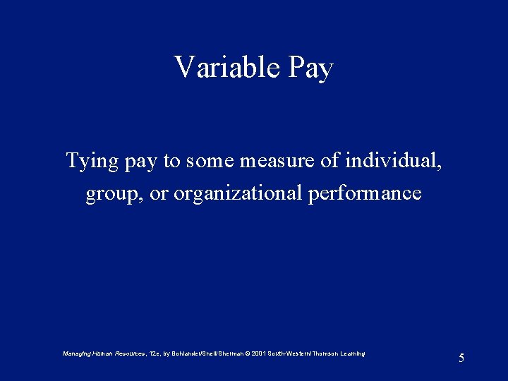 Variable Pay Tying pay to some measure of individual, group, or organizational performance Managing