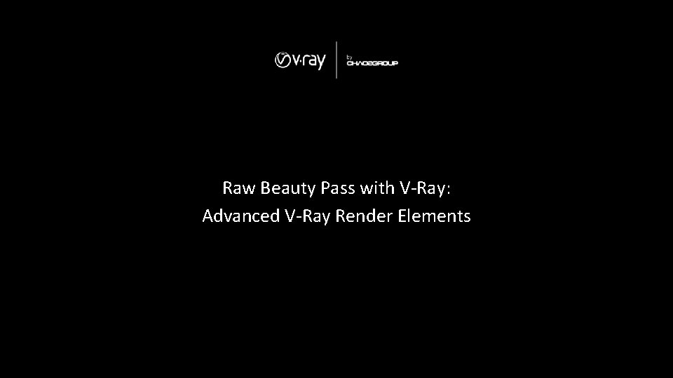 Raw Beauty Pass with V-Ray: Advanced V-Ray Render Elements 