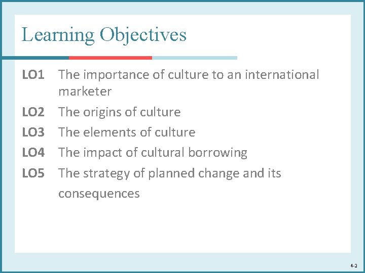 Learning Objectives LO 1 The importance of culture to an international marketer LO 2