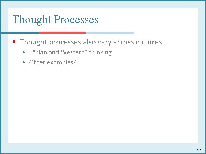 Thought Processes § Thought processes also vary across cultures • “Asian and Western” thinking