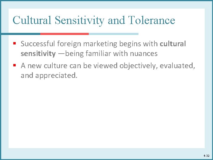 Cultural Sensitivity and Tolerance § Successful foreign marketing begins with cultural sensitivity —being familiar