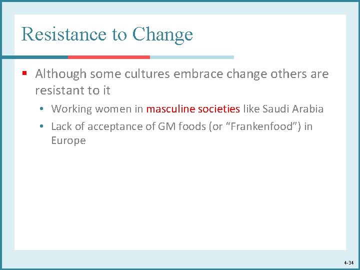 Resistance to Change § Although some cultures embrace change others are resistant to it