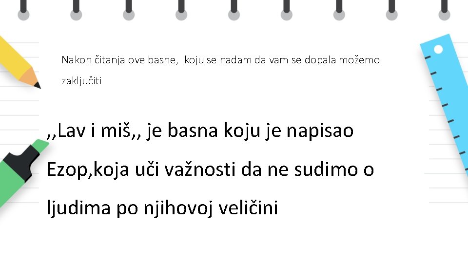 Nakon čitanja ove basne, koju se nadam da vam se dopala možemo zaključiti ,