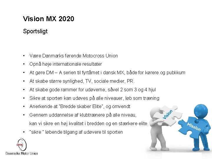 Vision MX 2020 Sportsligt • Være Danmarks førende Motocross Union • Opnå høje internationale