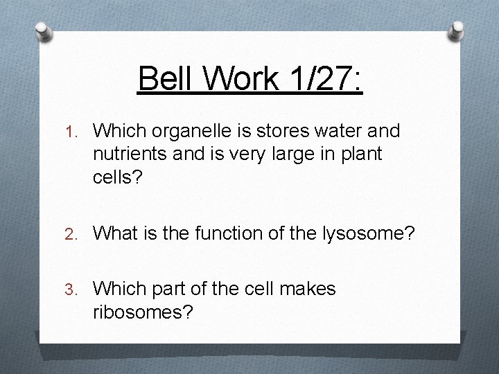 Bell Work 1/27: 1. Which organelle is stores water and nutrients and is very