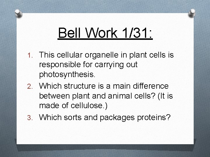 Bell Work 1/31: 1. This cellular organelle in plant cells is responsible for carrying