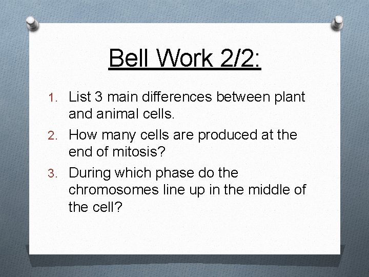 Bell Work 2/2: 1. List 3 main differences between plant and animal cells. 2.