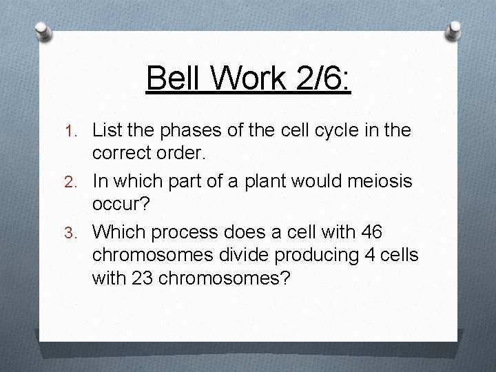 Bell Work 2/6: 1. List the phases of the cell cycle in the correct