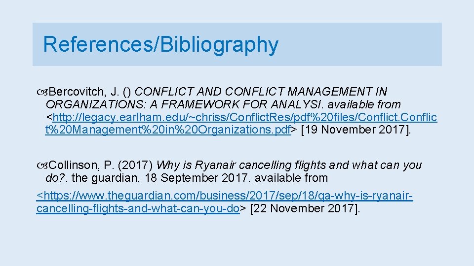 References/Bibliography Bercovitch, J. () CONFLICT AND CONFLICT MANAGEMENT IN ORGANIZATIONS: A FRAMEWORK FOR ANALYSI.
