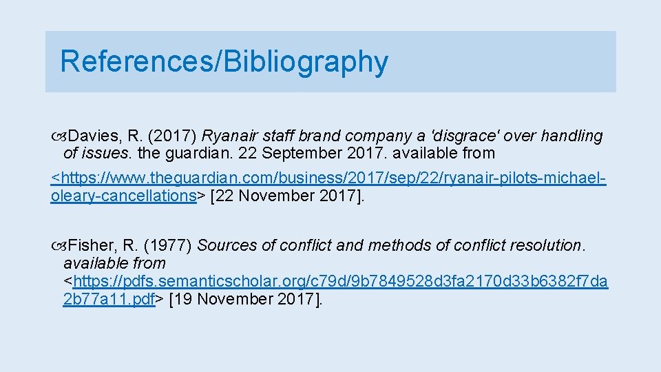 References/Bibliography Davies, R. (2017) Ryanair staff brand company a 'disgrace' over handling of issues.