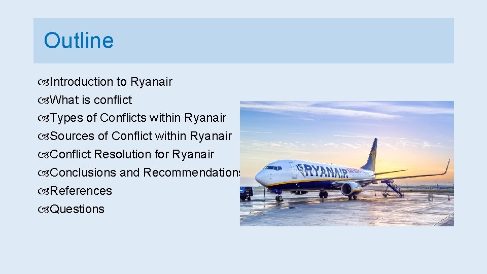 Outline Introduction to Ryanair What is conflict Types of Conflicts within Ryanair Sources of
