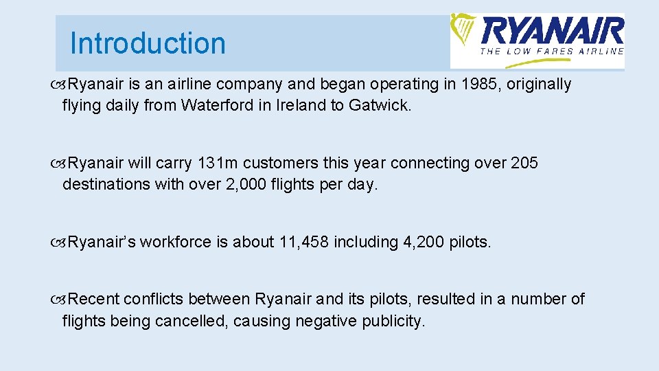 Introduction Ryanair is an airline company and began operating in 1985, originally flying daily