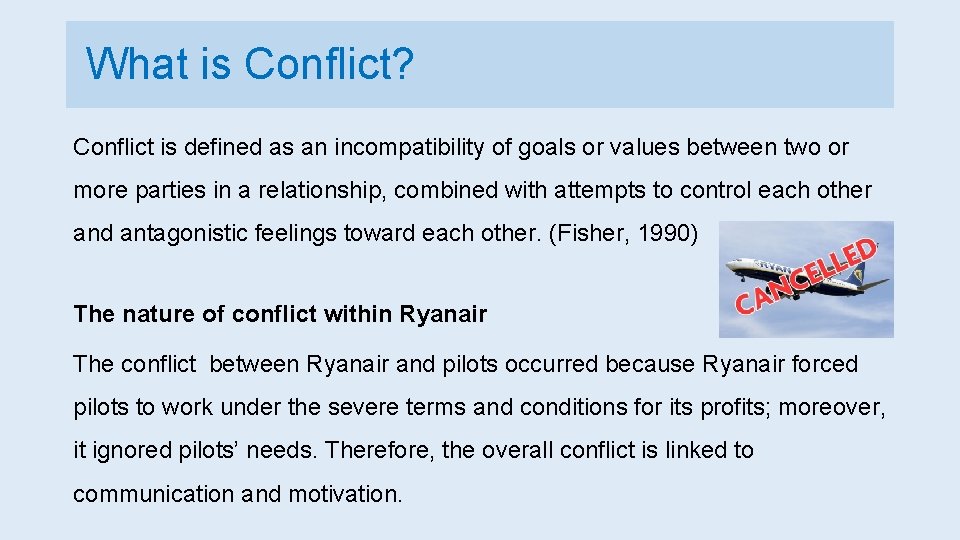 What is Conflict? Conflict is defined as an incompatibility of goals or values between