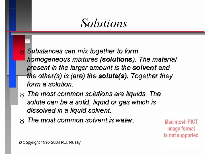 Solutions Substances can mix together to form homogeneous mixtures (solutions). The material present in