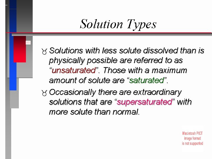 Solution Types Solutions with less solute dissolved than is physically possible are referred to