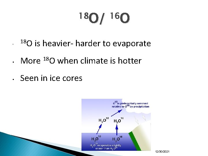 18 O/ 16 O • 18 O is heavier- harder to evaporate • More