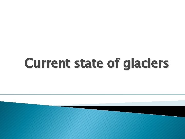 Current state of glaciers 