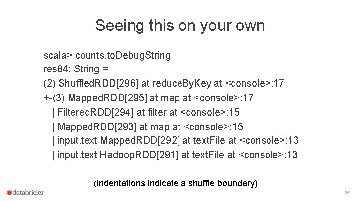 Seeing this on your own scala> counts. to. Debug. String res 84: String =