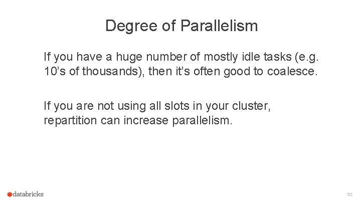 Degree of Parallelism If you have a huge number of mostly idle tasks (e.