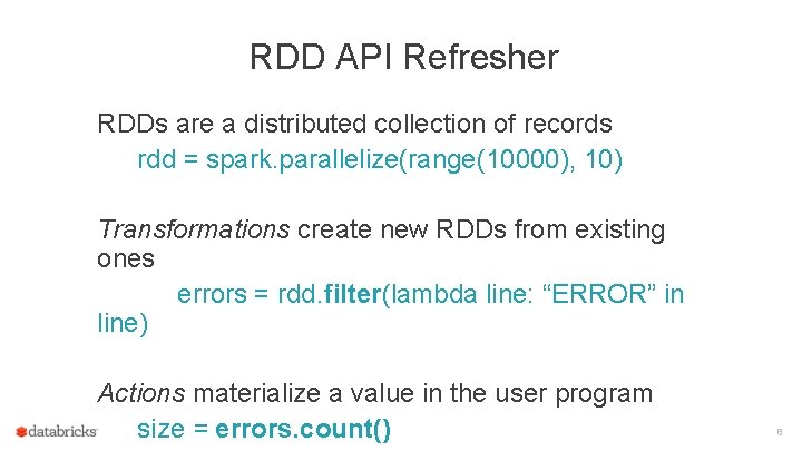 RDD API Refresher RDDs are a distributed collection of records rdd = spark. parallelize(range(10000),
