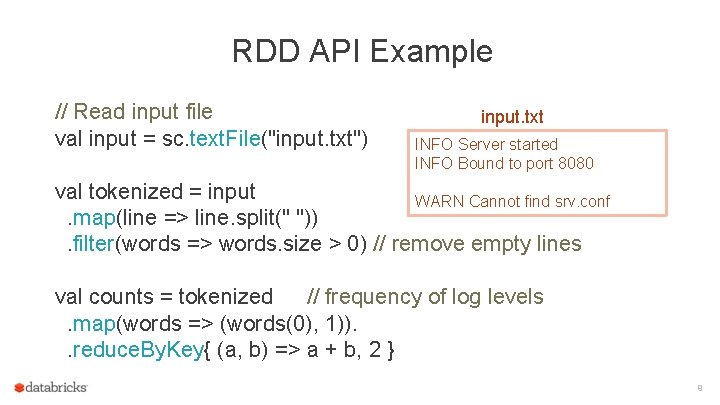 RDD API Example // Read input file val input = sc. text. File("input. txt")