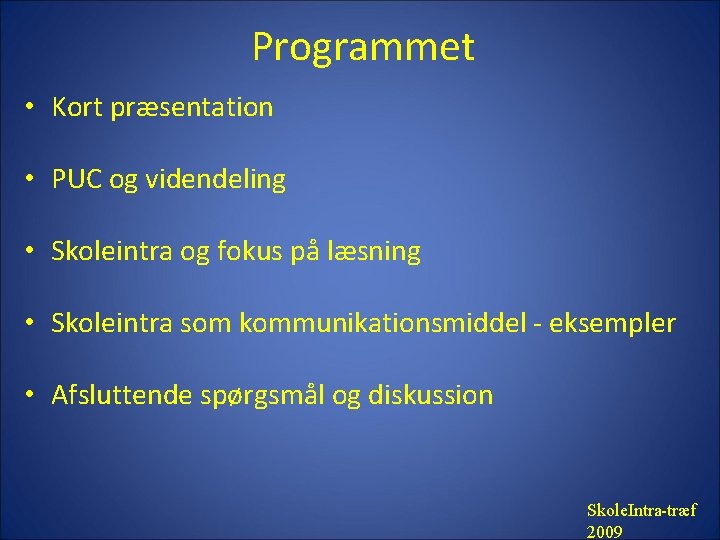 Programmet • Kort præsentation • PUC og videndeling • Skoleintra og fokus på læsning