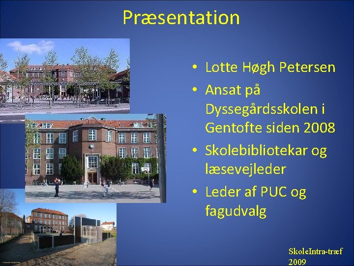 Præsentation • Lotte Høgh Petersen • Ansat på Dyssegårdsskolen i Gentofte siden 2008 •