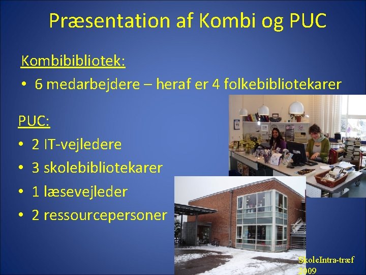 Præsentation af Kombi og PUC Kombibibliotek: • 6 medarbejdere – heraf er 4 folkebibliotekarer