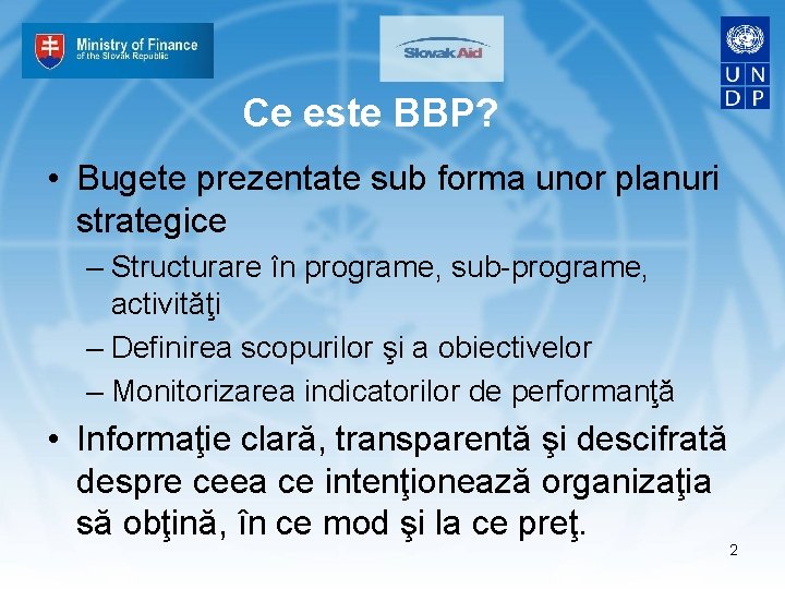 Ce este BBP? • Bugete prezentate sub forma unor planuri strategice – Structurare în