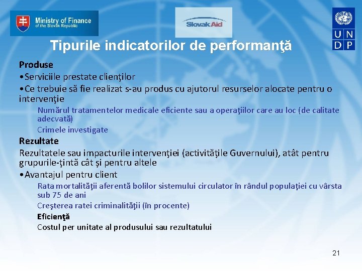 Tipurile indicatorilor de performanţă Produse • Serviciile prestate clienţilor • Ce trebuie să fie