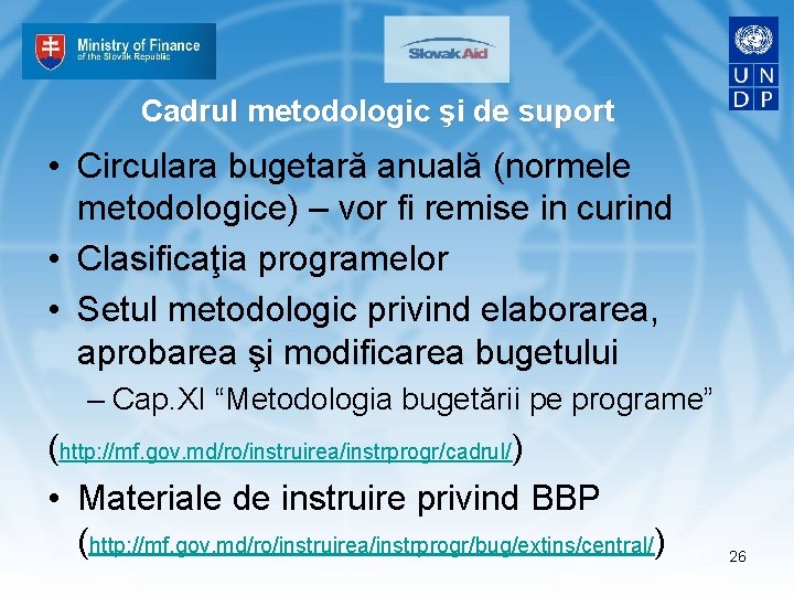 Cadrul metodologic şi de suport • Circulara bugetară anuală (normele metodologice) – vor fi