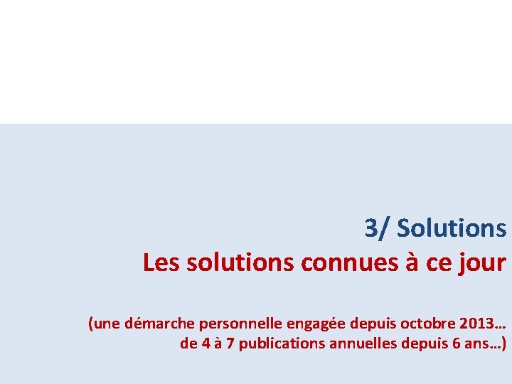 3/ Solutions Les solutions connues à ce jour (une démarche personnelle engagée depuis octobre