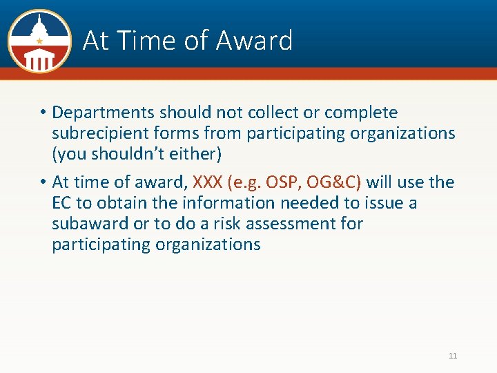At Time of Award • Departments should not collect or complete subrecipient forms from