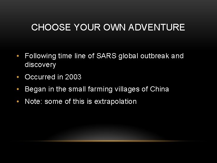 CHOOSE YOUR OWN ADVENTURE • Following time line of SARS global outbreak and discovery