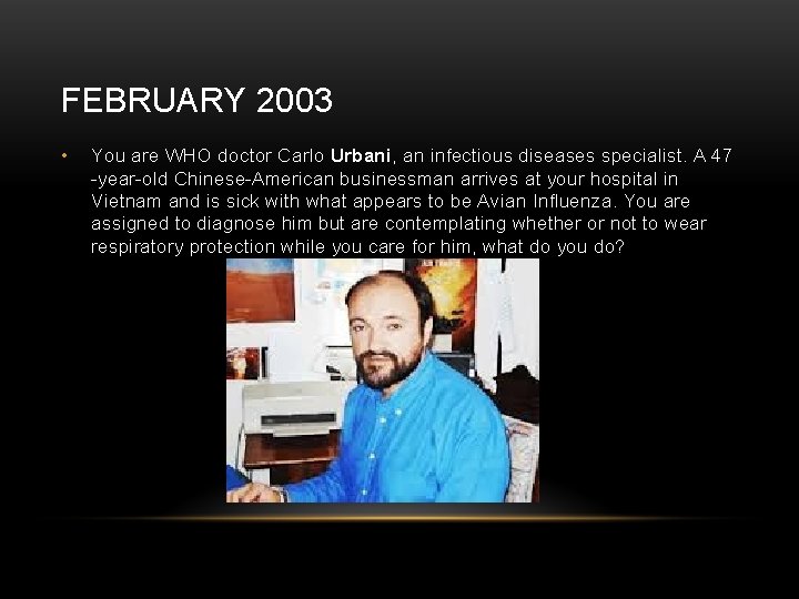 FEBRUARY 2003 • You are WHO doctor Carlo Urbani, an infectious diseases specialist. A