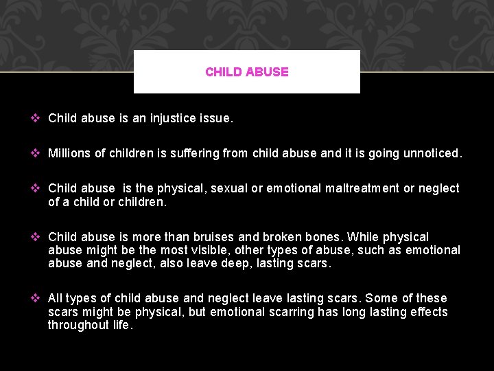 CHILD ABUSE v Child abuse is an injustice issue. v Millions of children is